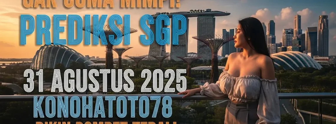 Gak Cuma Mimpi! Prediksi SGP 31 Agustus 2025 Konohatoto78 Bikin Dompet Tebal! - keluarantoto78.com