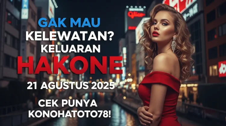 Gak Mau Kelewatan Keluaran Hakone 21 Agustus 2025 Cek Punya Konohatoto78! - keluarantoto78.com