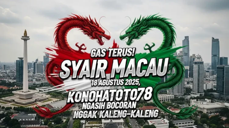 Gas Terus! Syair Macau 18 Agustus 2025, Konohatoto78 Ngasih Bocoran Nggak Kaleng-kaleng - angkagaib.com