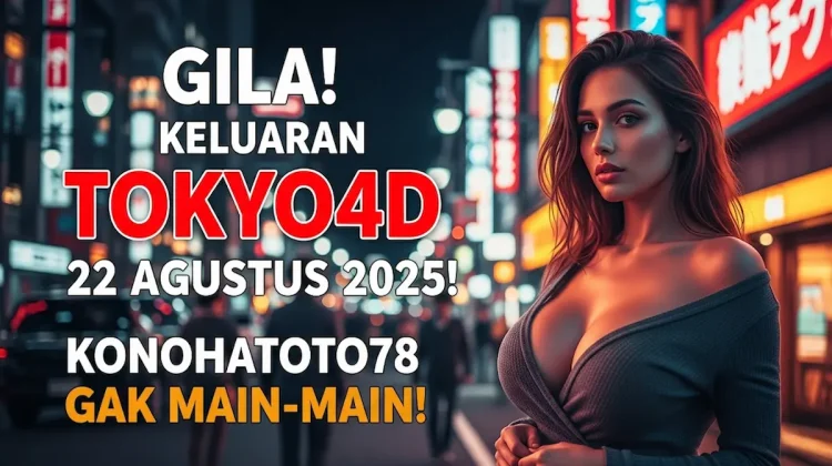 Gila! Keluaran Tokyo4D 22 Agustus 2025! Konohatoto78 Gak Main-main! - keluarantoto78.com