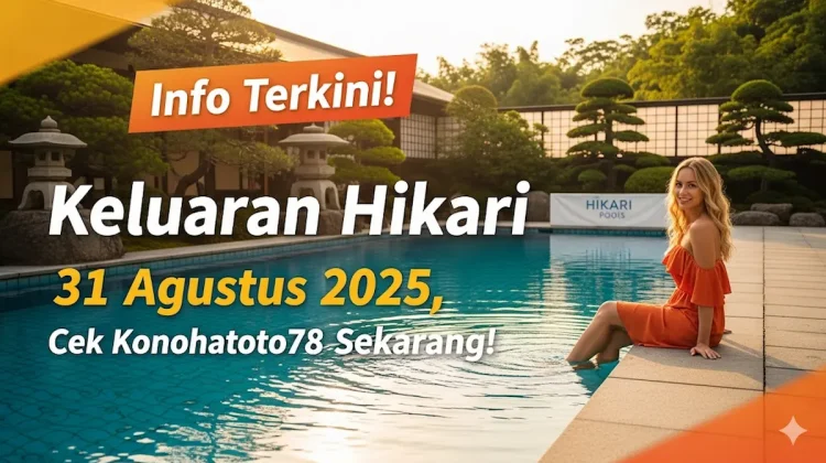 Info Terkini! Keluaran Hikari 31 Agustus 2025, Cek Konohatoto78 Sekarang! - keluarantoto78.com