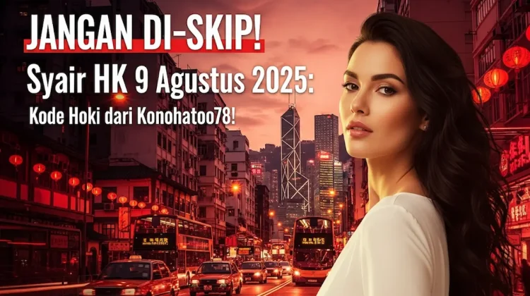 JANGAN DI-SKIP! Syair HK 9 Agustus 2025 Kode Hoki dari Konohatoto78! - angkagaib.com