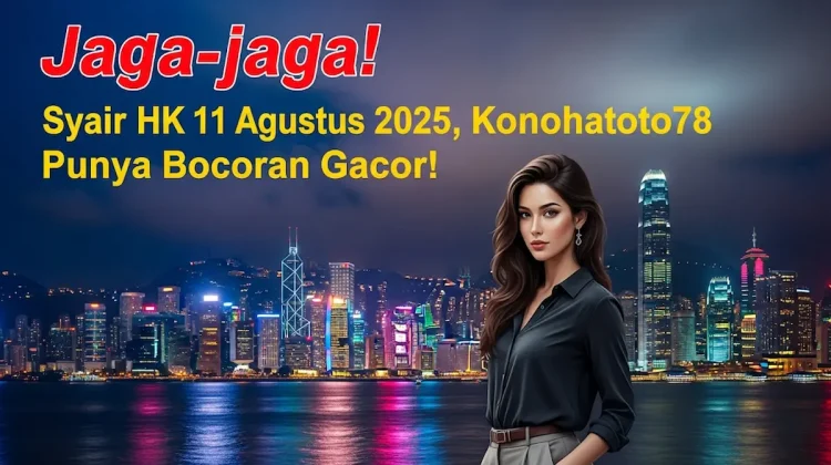Jaga-jaga! Syair HK 11 Agustus 2025, Konohatoto78 Punya Bocoran Gacor! - angkagaib.com