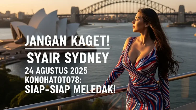 Jangan Kaget! Syair Sydney 24 Agustus 2025 Konohatoto78 Siap-siap Meledak! - keluarantoto78.com