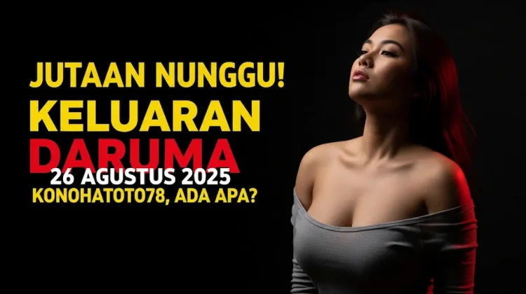 Jutaan Nunggu! Keluaran Daruma 26 Agustus 2025 Konohatoto78, Ada Apa-keluarantoto78.com