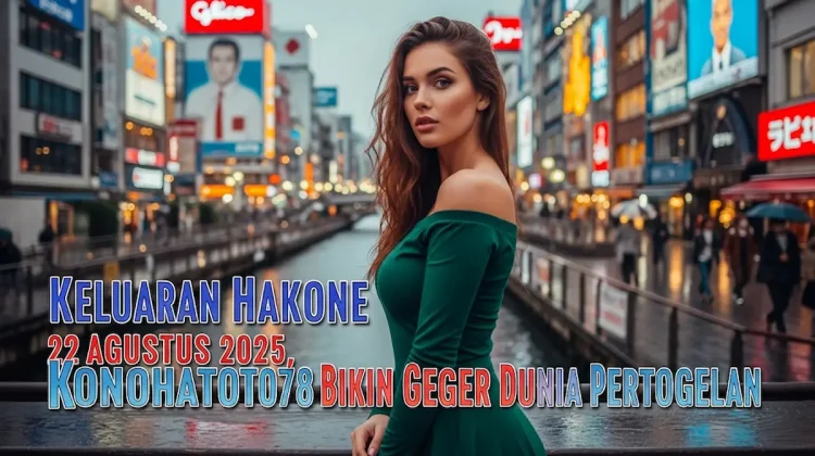 Keluaran Hakone 22 Agustus 2025, Konohatoto78 Bikin Geger Dunia Pertogelan - keluarantoto78.com