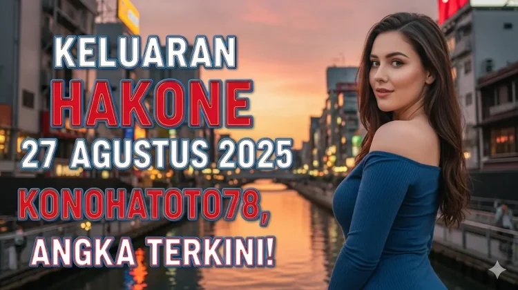 Keluaran Hakone 27 Agustus 2025 Konohatoto78, Angka Terkini! - keluarantoto78.com