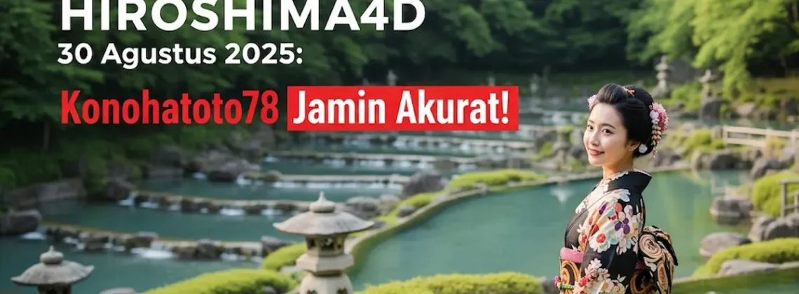 Keluaran Hiroshima4D 30 Agustus 2025 Konohatoto78 Jamin Akurat! - keluarantoto78.com