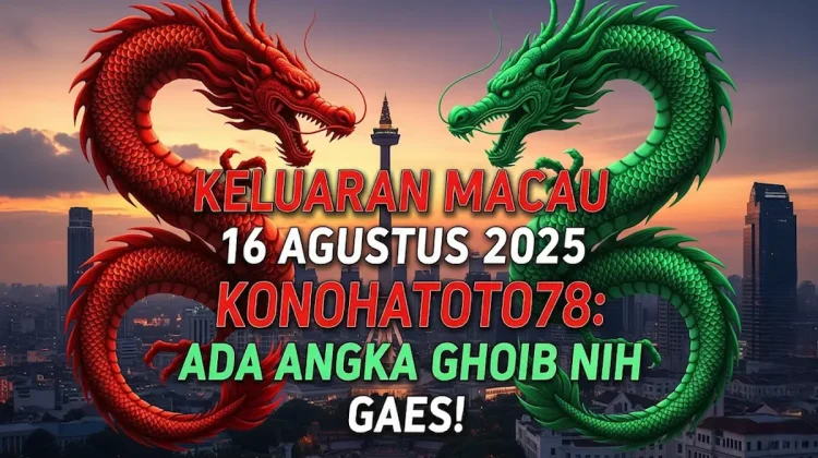 Keluaran Macau 16 Agustus 2025 Konohatoto78 Ada Angka Ghoib Nih Gaes! - angkagaib.com