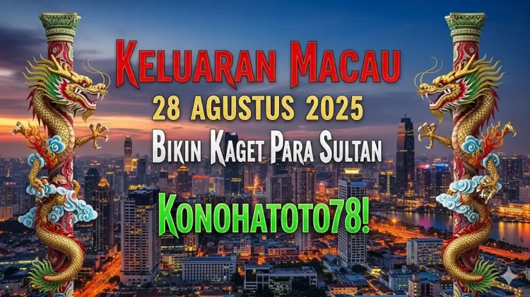 Keluaran Macau 28 Agustus 2025 Bikin Kaget Para Sultan Konohatoto78! - keluarantoto78.com