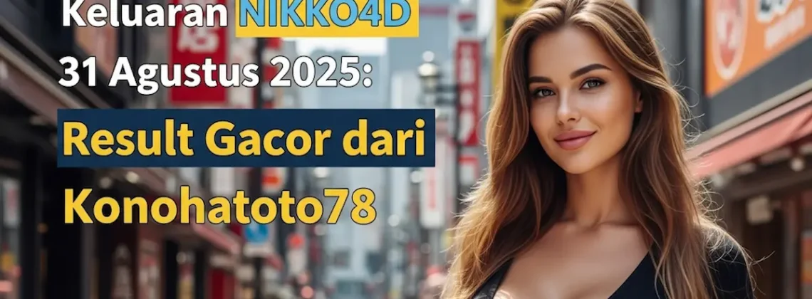 Keluaran NIKKO4D 31 Agustus 2025 Result Gacor dari Konohatoto78 - keluarantoto78.com