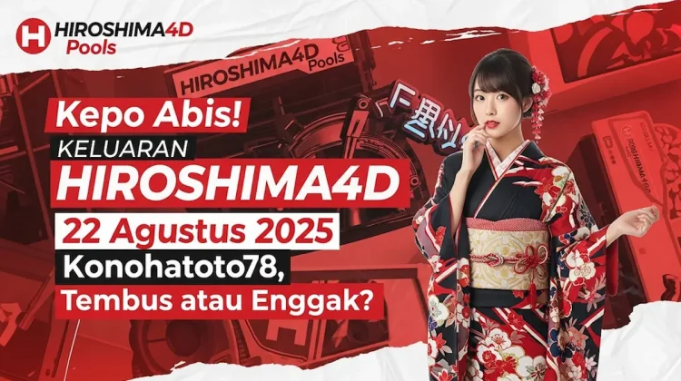 Kepo Abis! Keluaran Hiroshima4D 22 Agustus 2025 Konohatoto78, Tembus atau Enggak - keluarantoto78.com