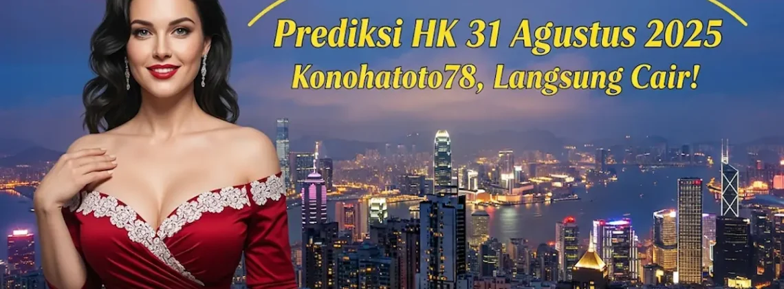 Khusus Malam Ini! Prediksi HK 31 Agustus 2025 Konohatoto78, Langsung Cair! - keluarantoto78.com