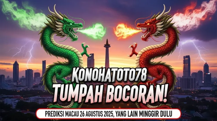 Konohatoto78 Tumpah Bocoran! Prediksi Macau 26 Agustus 2025, Yang Lain Minggir Dulu - keluarantoto78.com