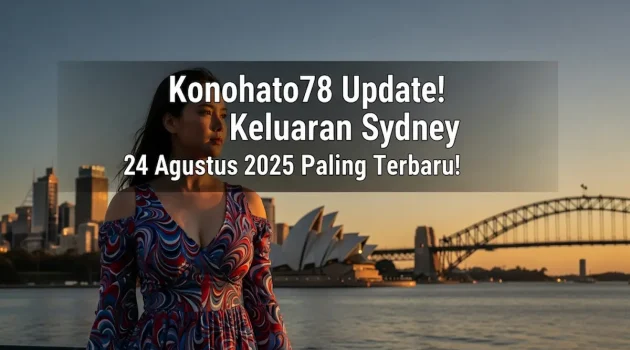 Konohatoto78 Update! Keluaran Sydney 24 Agustus 2025 Paling Terbaru! - keluarantoto78.com