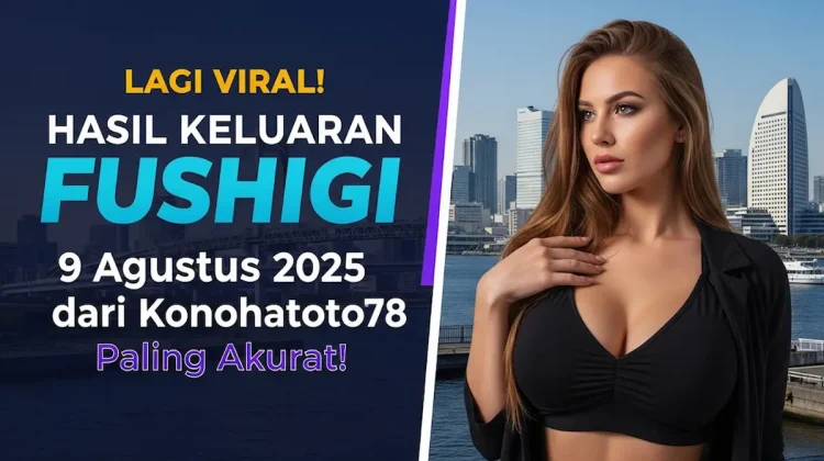 Lagi Viral! Hasil Keluaran Fushigi 9 Agustus 2025 dari Konohatoto78 Paling Akurat! - angkagaib.com