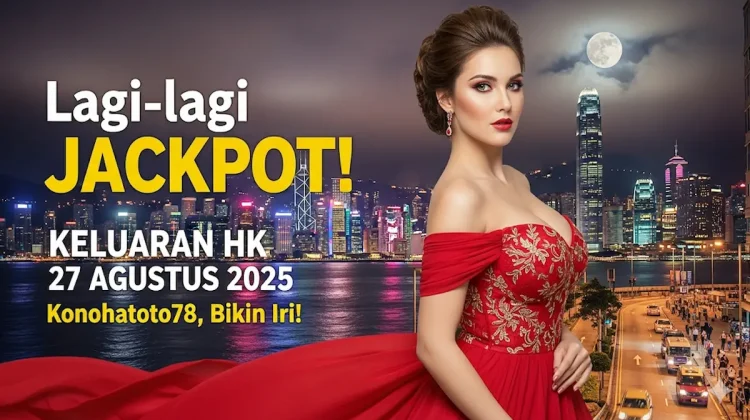 Lagi-lagi Jackpot! Keluaran HK 27 Agustus 2025 Konohatoto78, Bikin Iri! - keluarantoto78.com