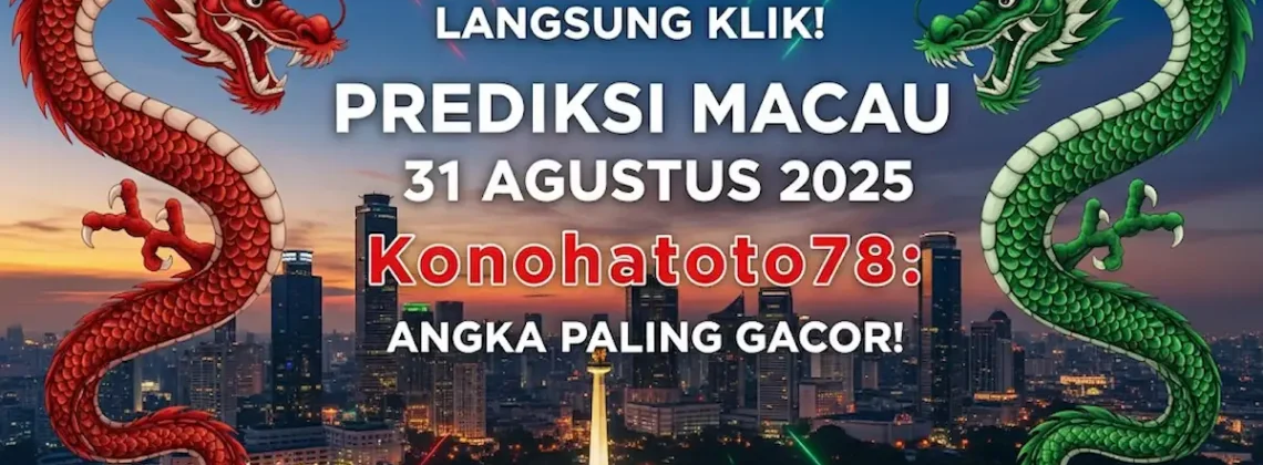 Langsung Klik! Prediksi Macau 31 Agustus 2025 Konohatoto78 Angka Paling Gacor! - keluarantoto78.com