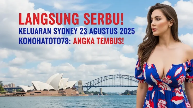 Langsung Serbu! Keluaran Sydney 23 Agustus 2025 Konohatoto78 Angka Tembus! - keluarantoto78.com
