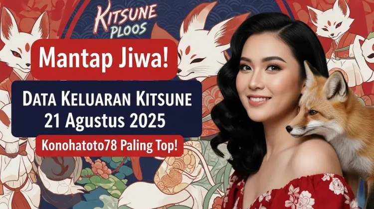 Mantap Jiwa! Data Keluaran Kitsune 21 Agustus 2025 Konohatoto78 Paling Top! - keluarantoto78.com
