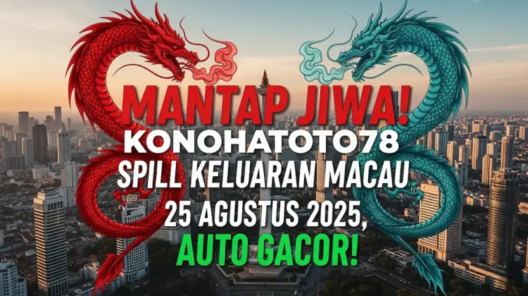 Mantap Jiwa! Konohatoto78 Spill Keluaran Macau 25 Agustus 2025, Auto Gacor! - keluarantoto78.com