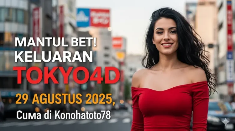 Mantul Bet! Keluaran Tokyo4D 29 Agustus 2025, Cuma di Konohatoto78 - keluarantoto78.com