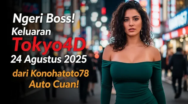 Ngeri Boss! Keluaran Tokyo4D 24 Agustus 2025 dari Konohatoto78 Auto Cuan! - keluarantoto78.com