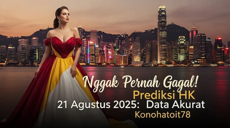 Nggak Pernah Gagal! Prediksi HK 21 Agustus 2025 Data Akurat Konohatoto78 - keluarantoto78.com