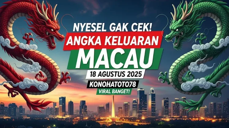 Nyesel Gak Cek! Angka Keluaran Macau 18 Agustus 2025 Konohatoto78 Viral Banget! - angkagaib.com