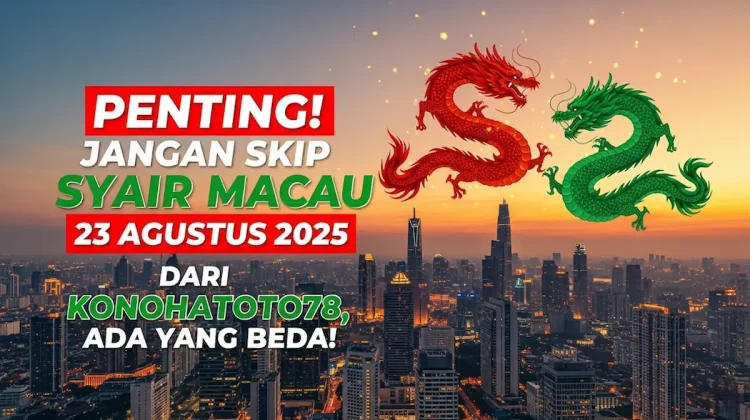 Penting! Jangan Skip Syair Macau 23 Agustus 2025 dari Konohatoto78, Ada Yang Beda! - keluarantoto78.com