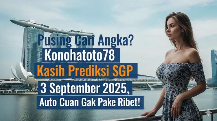 Pusing Cari Angka Konohatoto78 Kasih Prediksi SGP 3 September 2025, Auto Cuan Gak Pake Ribet! - keluarantoto78.com