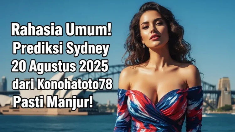 Rahasia Umum! Prediksi Sydney 20 Agustus 2025 dari Konohatoto78 Pasti Manjur! - angkagaib.com