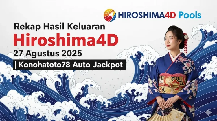 Rekap Hasil Keluaran Hiroshima4D 27 Agustus 2025 Konohatoto78 Auto Jackpot - keluarantoto78.com