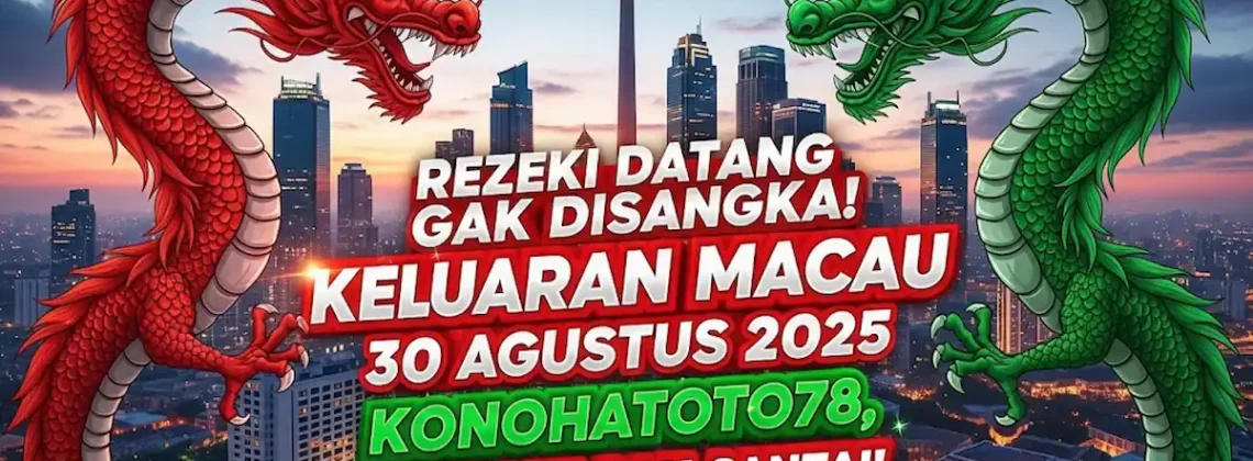 Rezeki Datang Gak Disangka! Keluaran Macau 30 Agustus 2025 Konohatoto78, Jackpot Gak Santai! - keluarantoto78.com