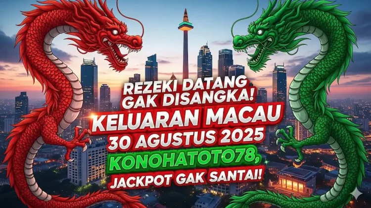 Rezeki Datang Gak Disangka! Keluaran Macau 30 Agustus 2025 Konohatoto78, Jackpot Gak Santai! - keluarantoto78.com