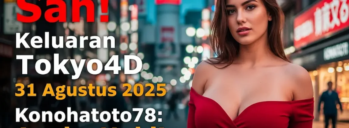 Sah! Keluaran Tokyo4D 31 Agustus 2025 Konohatoto78 Angka Hoki! - keluarantoto78.com