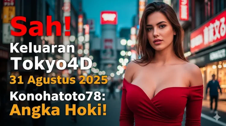 Sah! Keluaran Tokyo4D 31 Agustus 2025 Konohatoto78 Angka Hoki! - keluarantoto78.com