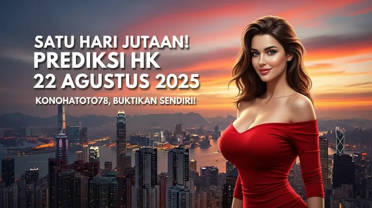 Satu Hari Jutaan! Prediksi HK 22 Agustus 2025 Konohatoto78, Buktikan Sendiri! - keluarantoto78.com