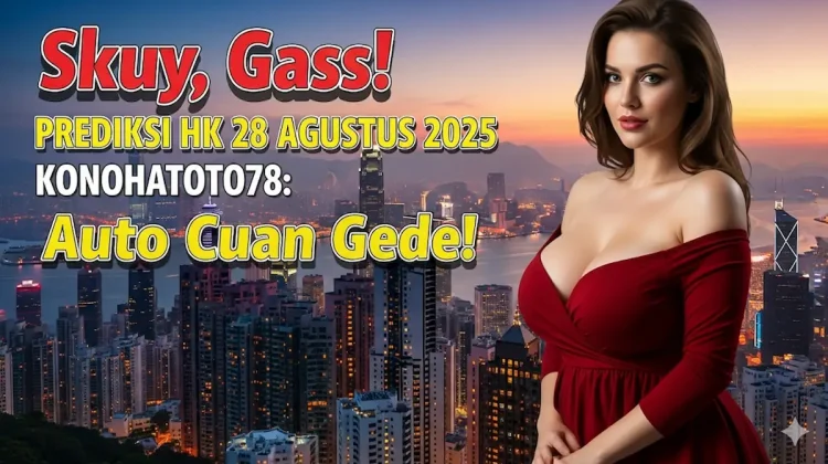 Skuy, Gass! Prediksi HK 28 Agustus 2025 Konohatoto78 Auto Cuan Gede! keluarantoto78.com
