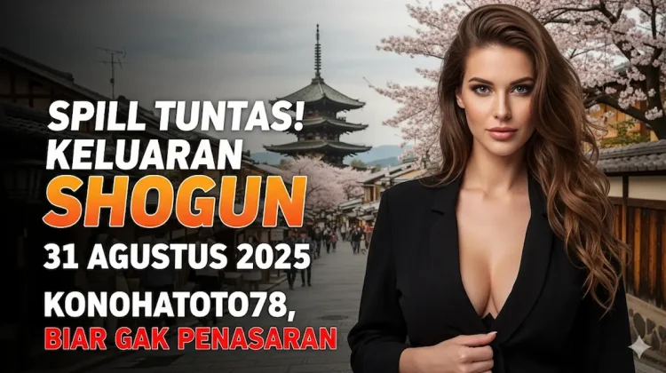 Spill Tuntas! Keluaran Shogun 31 Agustus 2025 Konohatoto78, Biar Gak Penasaran - keluarantoto78.com