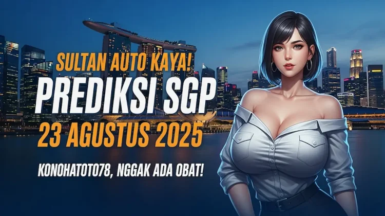 Sultan Auto Kaya! Prediksi SGP 23 Agustus 2025 Konohatoto78, Nggak Ada Obat! - keluarantoto78.com