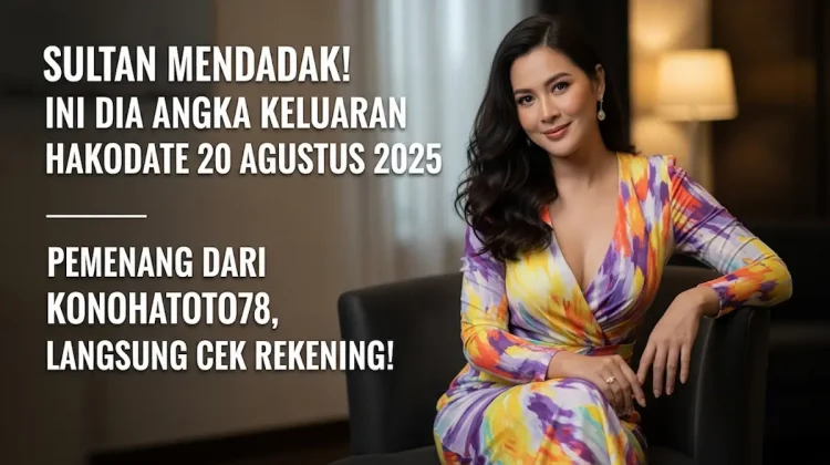 Sultan Mendadak! Ini Dia Angka Keluaran Hakodate 20 Agustus 2025 Pemenang dari Konohatoto78, Langsung Cek Rekening! - keluarantoto78.com