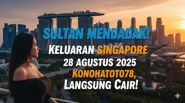 Sultan Mendadak! Keluaran Singapore 28 Agustus 2025 Konohatoto78, Langsung Cair! - keluarantoto78.com
