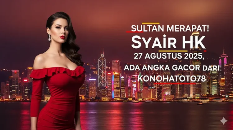 Sultan Merapat! Syair HK 27 Agustus 2025, Ada Angka Gacor dari Konohatoto78 - keluarantoto78.com
