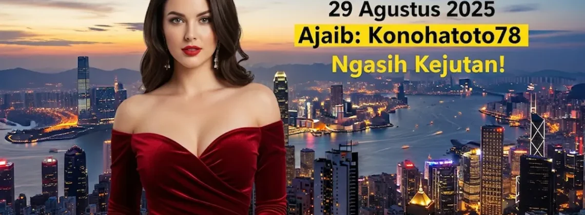 Syair HK 29 Agustus 2025 Ajaib Konohatoto78 Ngasih Kejutan! - keluarantoto78.com