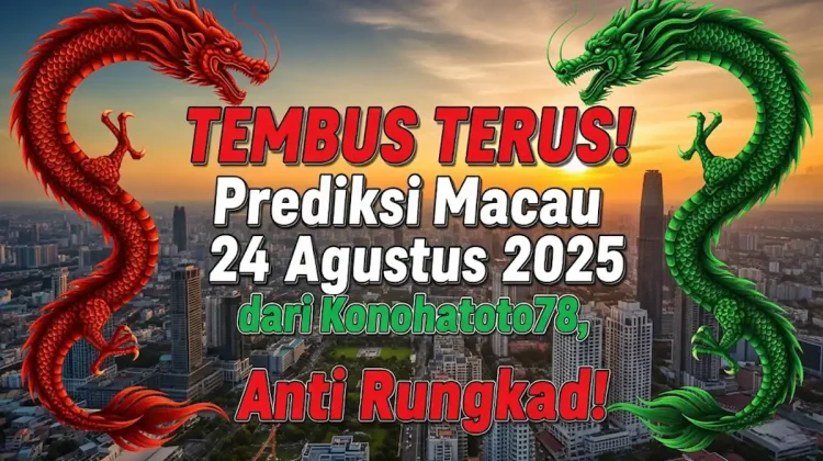 TEMBUS TERUS! Prediksi Macau 24 Agustus 2025 dari Konohatoto78, Anti Rungkad! - keluarantoto78.com