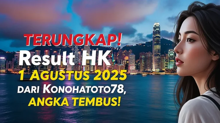 Terungkap! Result HK 1 Agustus 2025 dari Konohatoto78, Angka Tembus! - angkagaib.com