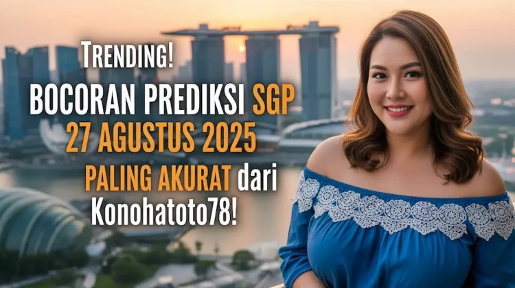 Trending! Bocoran Prediksi SGP 27 Agustus 2025 Paling Akurat dari Konohatoto78! - keluarantoto78.com