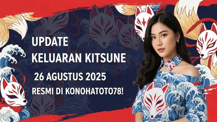 Update Keluaran Kitsune 26 Agustus 2025 Resmi di Konohatoto78! - keluarantoto78.com