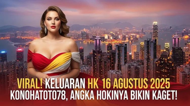 Viral! Keluaran HK 16 Agustus 2025 Konohatoto78, Angka Hokinya Bikin Kaget! - angkagaib.com